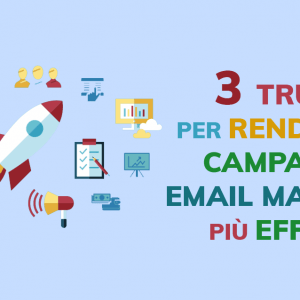 3 semplici trucchi per rendere una campagna di email marketing ancora più efficace