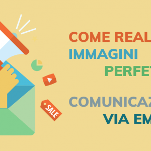 Come realizzare immagini perfette per la comunicazione via email